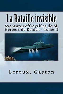 La Bataille Invisible: Aventures Effroyables De M. Herbert De Renich - Tome II-..