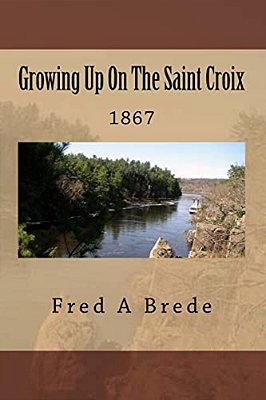 Growing Up On The Saint Croix: 1867-..