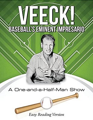 Veeck! Baseball's Eminent Impresario: A One-And-a-half-man Show-..