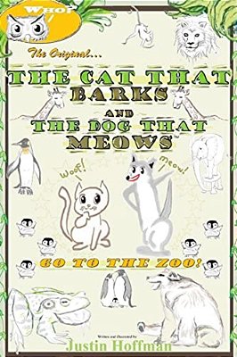 The Cat That Barks And The Dog That Meows: GO To The Zoo!-..