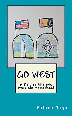 Go West: A Belgian Attempts American Motherhood-..
