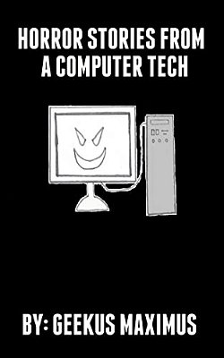 Horror Stories From A Computer Tech-..