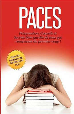 Paces: Présentation, Conseils Et Secrets Bien Gardés De Ceux Qui Réussissent Du Premier Coup-..