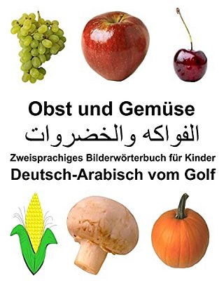 Deutsch-Arabisch Vom Golf Obst Und Gemüse Zweisprachiges Bilderwörterbuch Für Kinder-..