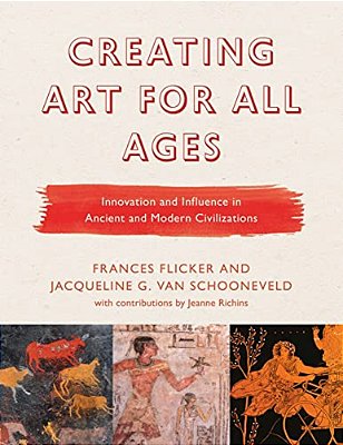 Creating Art For All Ages: Innovation And Influence In Ancient And Modern Civilizations-..