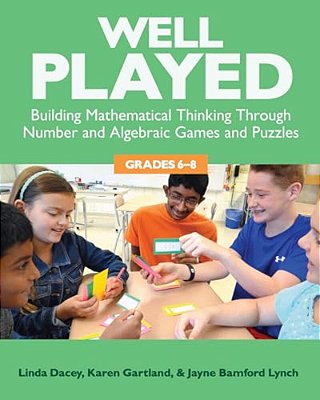 Well Played, Grades 6-8: Building Mathematical Thinking Through Number And Algebraic Games And Puzzles-..