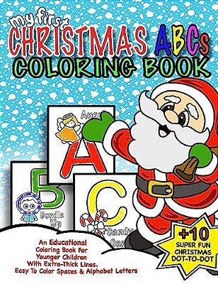 My First Christmas Abc Coloring Book: Christmas Activity Book For Kids: Educational Christmas Gift Idea For Little Boys & Girls; 50+ Pages Of Abc Colo-..