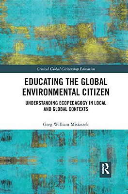 Educating The Global Environmental Citizen: Understanding Ecopedagogy In Local And Global Contexts-..