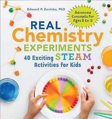 Real Chemistry Experiments: 40 Exciting Steam Activities For Kids-..