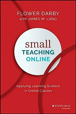 Small Teaching Online: Applying Learning Science In Online Classes-..