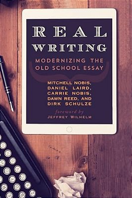Real Writing: Modernizing The Old School Essay-..