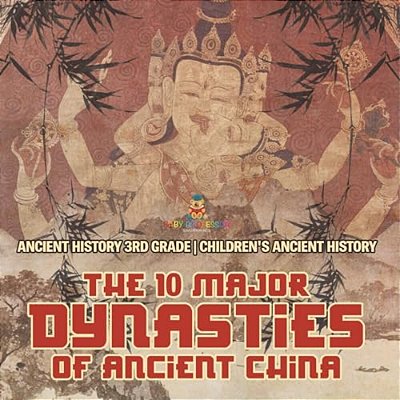 The 10 Major Dynasties Of Ancient China - Ancient History 3RD Grade Children's Ancient History-..