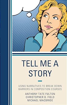 Tell Me A Story: Using Narratives To Break Down Barriers In Composition Courses-..