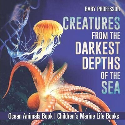 Creatures From The Darkest Depths Of The Sea - Ocean Animals Book Children's Marine Life Books-..