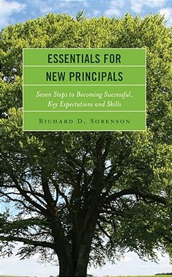 Essentials For New Principals: Seven Steps To Becoming Successful, Key Expectations And Skills-..