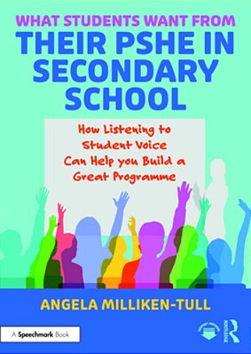 What Students Want From Their Pshe In Secondary School: How Listening To Student Voice Can Help You Build A Great Programme-..