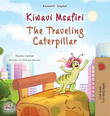 The Traveling Caterpillar (Swahili English Bilingual Book For Kids)-..