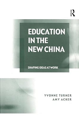 Education In The New China: Shaping Ideas At Work-..