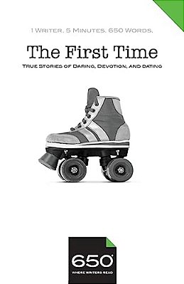 650 - The First Time: True Stories Of Daring, Devotion, And Dating-..