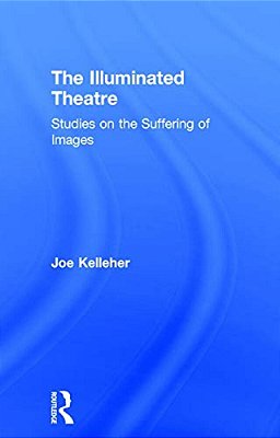 The Illuminated Theatre: Studies On The Suffering Of Images-..