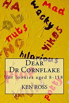 Dear Dr Cornflake: For Loonies Aged 8-118-..