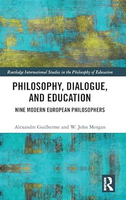 Philosophy, Dialogue, And Education: Nine Modern European Philosophers-..