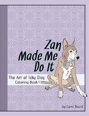 Zan Made Me Do It: The Art Of Icky Dog-..