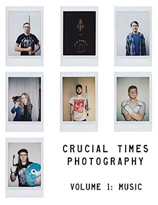Crucial Times Photography Volume 1: Music-..
