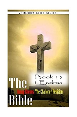 The Bible Douay-Rheims, The Challoner Revision- Book 15 1 Esdras-..