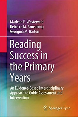 Reading Success In The Primary Years: An Evidence-Based Interdisciplinary Approach To Guide Assessment And Intervention-..