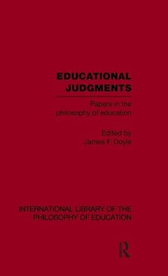 Educational Judgments (International Library Of The Philosophy Of Education Volume 9): Papers In The Philosophy Of Education-..