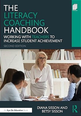 The Literacy Coaching Handbook: Working With Teachers To Increase Student Achievement-..