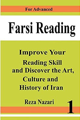 Farsi Reading: Improve Your Reading Skill And Discover The Art, Culture And History Of Iran: For Advanced Farsi Learners-..