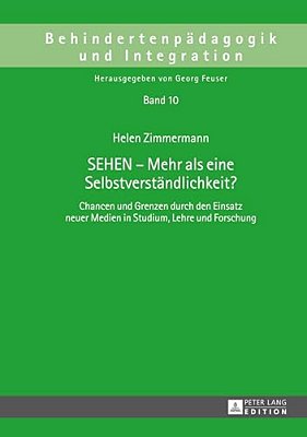 Sehen - Mehr Als Eine Selbstverstaendlichkeit?: Chancen Und Grenzen Durch Den Einsatz Neuer Medien In Studium, Lehre Und Forschung-..