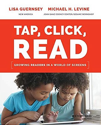 Tap, Click, Read: Growing Readers In A World Of Screens-..
