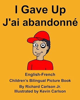 English-French I Gave Up J'Ai Abandonné Children's Bilingual Picture Book-..
