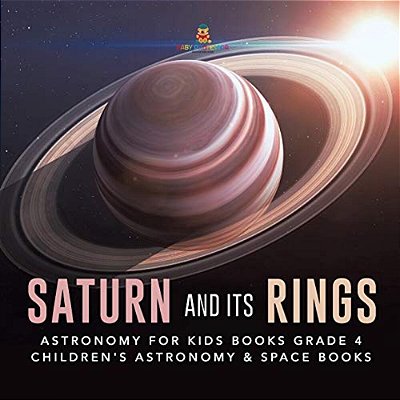 Saturn And Its Rings Astronomy For Kids Books Grade 4 Children's Astronomy & Space Books-..