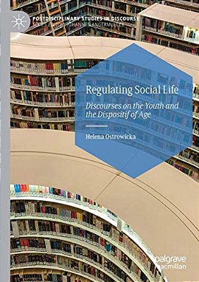 Regulating Social Life: Discourses On The Youth And The Dispositif Of Age-..