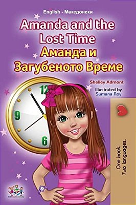 Amanda And The Lost Time (English Macedonian Bilingual Book For Children)-..