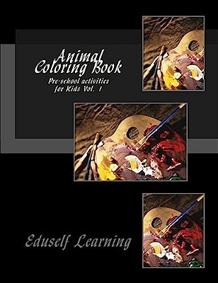 Animal Coloring Book: Pre-School Activities For Kids Vol. 1-..