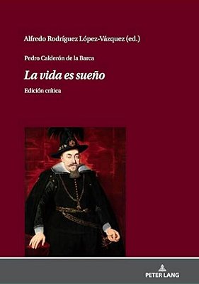Pedro Calderón De La Barca - La Vida ES Sueño: Edición Crítica-..