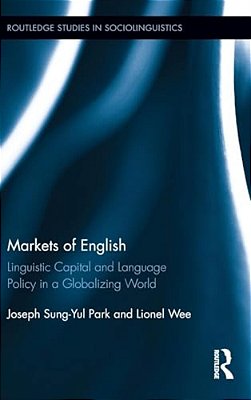 Markets Of English: Linguistic Capital And Language Policy In A Globalizing World-..
