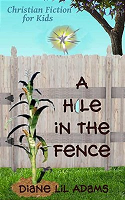 A Hole In The Fence: Christian Fiction For Kids-..