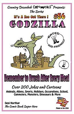 Godzilla - Remember To Brush After Every Meal - Over 200 Jokes + Cartoons - Animals, Aliens, Sports, Holidays, Occupations, School, Computers, Monster-..