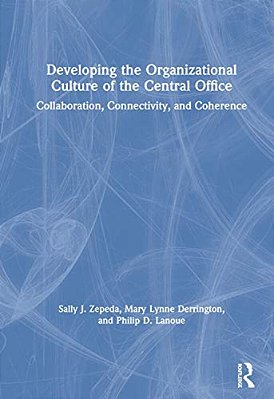 Developing The Organizational Culture Of The Central Office: Collaboration, Connectivity, And Coherence-..