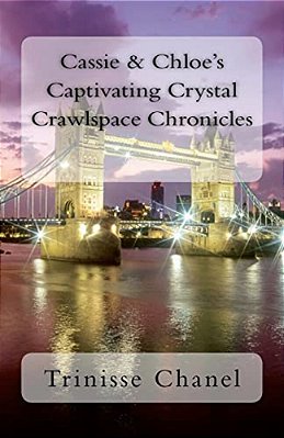 Cassie & Chloe's Captivating Crystal Crawlspace Chronicles-..
