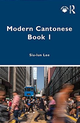 Modern Cantonese Book 1: A Textbook For Global Learners-..