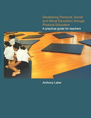 Developing Personal, Social And Moral Education Through Physical Education: A Practical Guide For Teachers-..