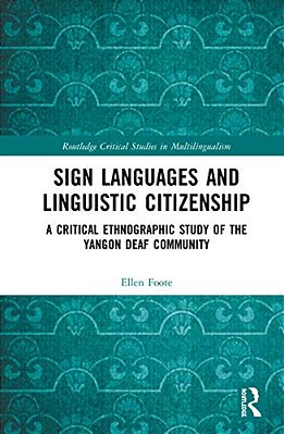Sign Languages And Linguistic Citizenship: A Critical Ethnographic Study Of The Yangon Deaf Community-..