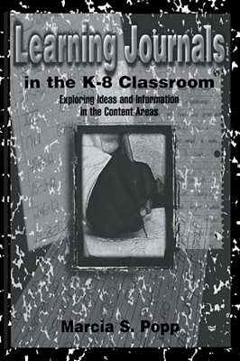Learning Journals In The K-8 Classroom: Exploring Ideas And Information In The Content Areas-..